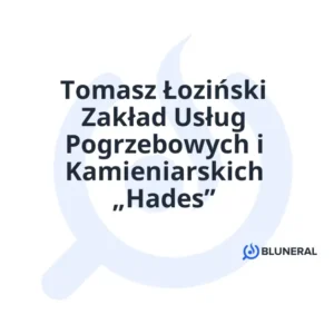 Tomasz Łoziński Zakład Usług Pogrzebowych i Kamieniarskich „Hades”