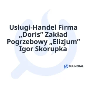 Usługi-Handel Firma „Doris” Zakład Pogrzebowy „Elizjum” Igor Skorupka