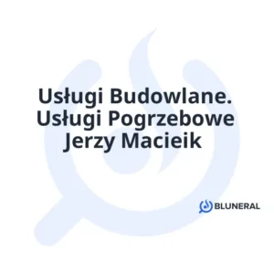 Usługi Budowlane. Usługi Pogrzebowe Jerzy Macieik