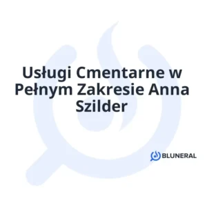 Usługi Cmentarne w Pełnym Zakresie Anna Szilder