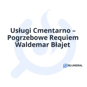 Usługi Cmentarno – Pogrzebowe Requiem Waldemar Błajet