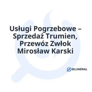 Usługi Pogrzebowe – Sprzedaż Trumien, Przewóz Zwłok Mirosław Karski