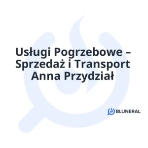 Usługi Pogrzebowe – Sprzedaż i Transport Anna Przydział