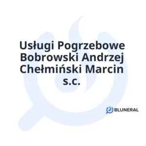 Usługi Pogrzebowe Bobrowski Andrzej Chełmiński Marcin s.c.