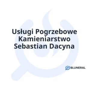 Usługi Pogrzebowe Kamieniarstwo Sebastian Dacyna