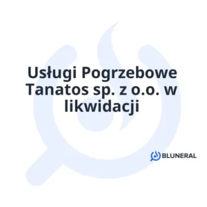 Usługi Pogrzebowe Tanatos sp. z o.o. w likwidacji