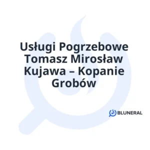 Usługi Pogrzebowe Tomasz Mirosław Kujawa – Kopanie Grobów