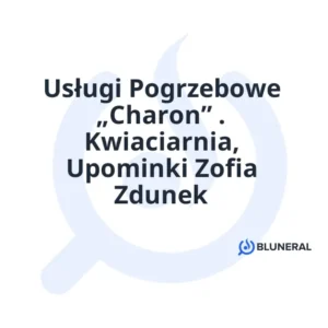 Usługi Pogrzebowe „Charon” . Kwiaciarnia, Upominki Zofia Zdunek