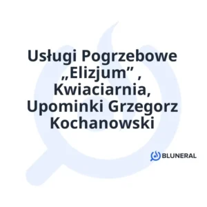 Usługi Pogrzebowe „Elizjum” , Kwiaciarnia, Upominki Grzegorz Kochanowski