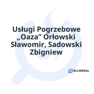 Usługi Pogrzebowe „Oaza” Orłowski Sławomir, Sadowski Zbigniew