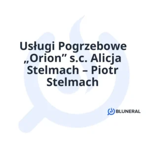 Usługi Pogrzebowe „Orion” s.c. Alicja Stelmach – Piotr Stelmach