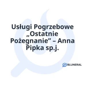 Usługi Pogrzebowe „Ostatnie Pożegnanie” – Anna Pipka sp.j.