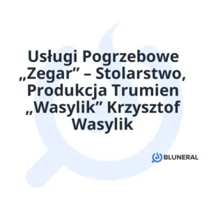 Usługi Pogrzebowe „Zegar” – Stolarstwo, Produkcja Trumien „Wasylik” Krzysztof Wasylik