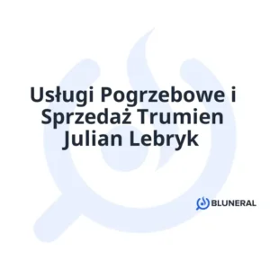 Usługi Pogrzebowe i Sprzedaż Trumien Julian Lebryk