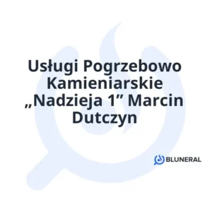 Usługi Pogrzebowo Kamieniarskie „Nadzieja 1” Marcin Dutczyn