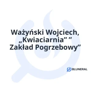 Ważyński Wojciech, „Kwiaciarnia” ” Zakład Pogrzebowy”