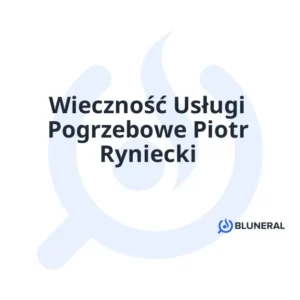 Wieczność Usługi Pogrzebowe Piotr Ryniecki