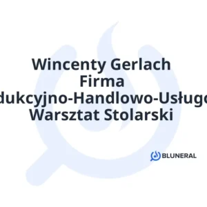 Wincenty Gerlach Firma Produkcyjno-Handlowo-Usługowa Warsztat Stolarski