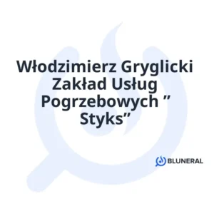 Włodzimierz Gryglicki Zakład Usług Pogrzebowych ” Styks”