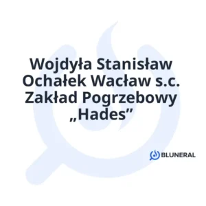 Wojdyła Stanisław Ochałek Wacław s.c. Zakład Pogrzebowy „Hades”