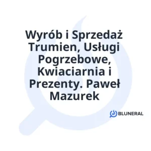 Wyrób i Sprzedaż Trumien, Usługi Pogrzebowe, Kwiaciarnia i Prezenty. Paweł Mazurek