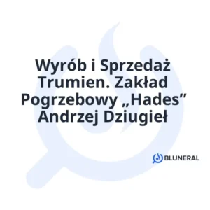 Wyrób i Sprzedaż Trumien. Zakład Pogrzebowy „Hades” Andrzej Dziugieł