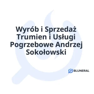 Wyrób i Sprzedaż Trumien i Usługi Pogrzebowe Andrzej Sokołowski