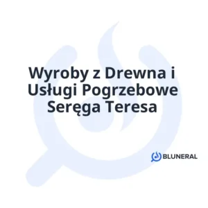 Wyroby z Drewna i Usługi Pogrzebowe Seręga Teresa