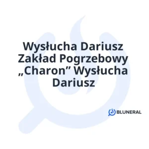 Wysłucha Dariusz Zakład Pogrzebowy „Charon” Wysłucha Dariusz