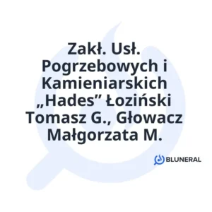 Zakł. Usł. Pogrzebowych i Kamieniarskich „Hades” Łoziński Tomasz G., Głowacz Małgorzata M.