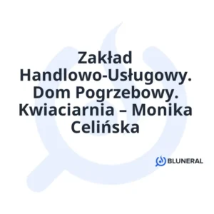 Zakład Handlowo-Usługowy. Dom Pogrzebowy. Kwiaciarnia – Monika Celińska