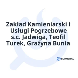 Zakład Kamieniarski i Usługi Pogrzebowe s.c. Jadwiga, Teofil Turek, Grażyna Bunia