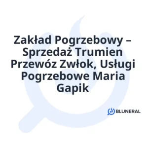 Zakład Pogrzebowy – Sprzedaż Trumien Przewóz Zwłok, Usługi Pogrzebowe Maria Gapik