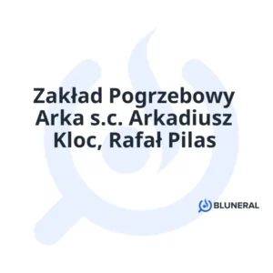 Zakład Pogrzebowy Arka s.c. Arkadiusz Kloc, Rafał Pilas