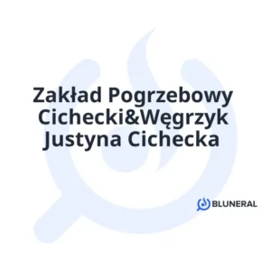 Zakład Pogrzebowy Cichecki&Węgrzyk Justyna Cichecka