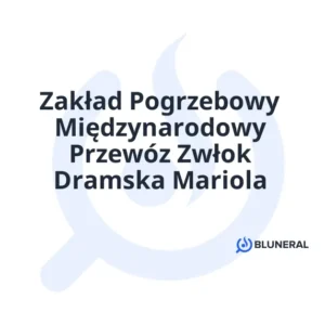 Zakład Pogrzebowy Międzynarodowy Przewóz Zwłok Dramska Mariola