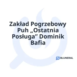 Zakład Pogrzebowy Puh „Ostatnia Posługa” Dominik Bafia