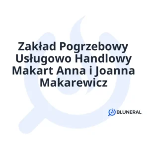 Zakład Pogrzebowy Usługowo Handlowy Makart Anna i Joanna Makarewicz