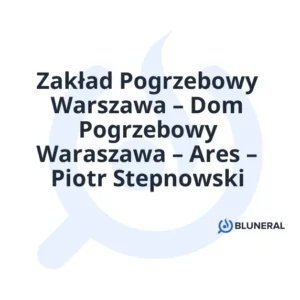 Zakład Pogrzebowy Warszawa – Dom Pogrzebowy Waraszawa – Ares – Piotr Stepnowski