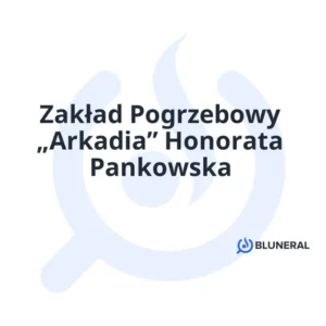 Zakład Pogrzebowy „Arkadia” Honorata Pankowska