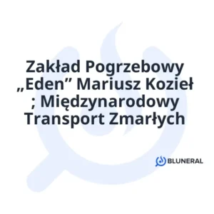Zakład Pogrzebowy „Eden” Mariusz Kozieł ; Międzynarodowy Transport Zmarłych