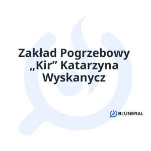 Zakład Pogrzebowy „Kir” Katarzyna Wyskanycz
