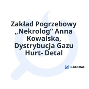 Zakład Pogrzebowy „Nekrolog” Anna Kowalska, Dystrybucja Gazu Hurt- Detal
