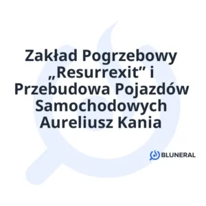 Zakład Pogrzebowy „Resurrexit” i Przebudowa Pojazdów Samochodowych Aureliusz Kania