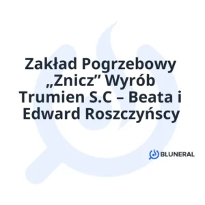 Zakład Pogrzebowy „Znicz” Wyrób Trumien S.C – Beata i Edward Roszczyńscy