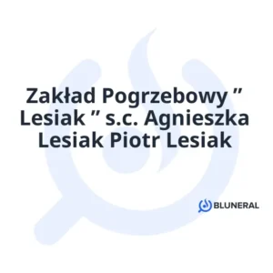 Zakład Pogrzebowy ” Lesiak ” s.c. Agnieszka Lesiak Piotr Lesiak