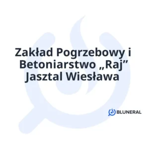 Zakład Pogrzebowy i Betoniarstwo „Raj” Jasztal Wiesława