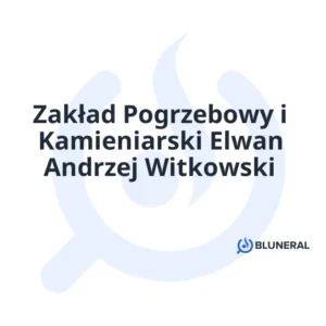Zakład Pogrzebowy i Kamieniarski Elwan Andrzej Witkowski