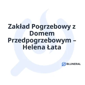 Zakład Pogrzebowy z Domem Przedpogrzebowym – Helena Łata