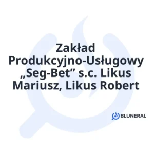 Zakład Produkcyjno-Usługowy „Seg-Bet” s.c. Likus Mariusz, Likus Robert